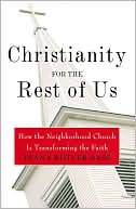 Book Christianity for the Rest of Us: How the Neighborhood Church Is Transforming the Faith free
