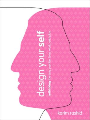Book Design Your Self: Rethinking the Way You Live, Love, Work, and Play free
