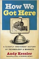 Book How We Got Here: A Slightly Irreverent History of Technology and Markets free