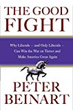 Book The Good Fight: Why Liberals---and Only Liberals---Can Win the War on Terror and Make America Great Again free