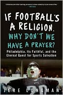 Book If Football's a Religion, Why Don't We Have a Prayer?: Philadelphia, Its Faithful, and the Eternal Quest for Sports Salvation free