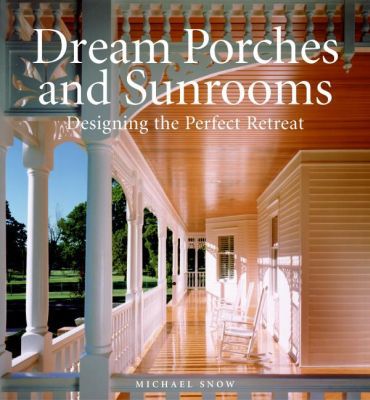 Book Dream Porches and Sunrooms: Designing the Perfect Retreat free