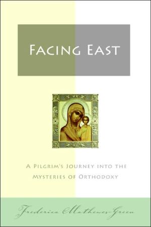 Book Facing East: A Pilgrim's Journey into the Mysteries of Orthodoxy free
