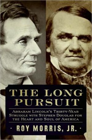 Book The Long Pursuit: Abraham Lincoln's Thirty-Year Struggle with Stephen Douglas for the Heart and Soul of America free