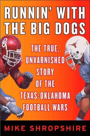 Book Runnin' with the Big Dogs: The True, Unvarnished Story of the Texas-Oklahoma Football Wars free