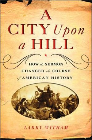 Book A City Upon a Hill: How the Sermon Changed the Course of American History free