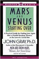 Book Mars and Venus Starting Over: A Practical Guide for Finding Love Again after a Painful Breakup, Divorce, or the Loss of a Loved One free