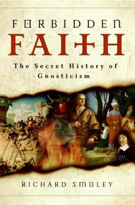Book Forbidden Faith: The Secret History of Gnosticism free
