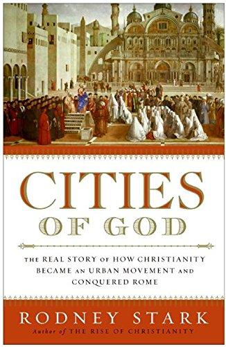 Book Cities of God: The Real Story of How Christianity Became an Urban Movement and Conquered Rome free
