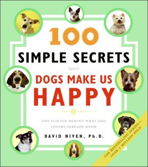 Book 100 Simple Secrets Why Dogs Make Us Happy: The Science Behind What Dog Lovers Already Know free