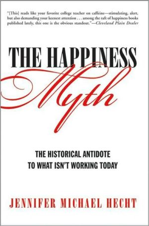 Book The Happiness Myth: The Historical Antidote To What Isn't Working Today free