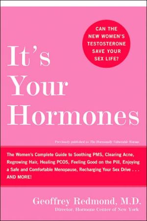 Book It's Your Hormones: The Women's Complete Guide to Soothing PMS, Clearing Acne, Regrowing Hair, Healing PCOS, Feeling Good on the Pill, Enjoying a Safe . . . Recharging Your Sex Drive . . . and More! free