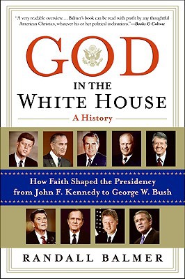 Book God in the White House: A History: How Faith Shaped the Presidency from John F. Kennedy to George W. Bush free