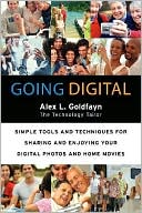 Book Going Digital: Simple Tools and Techniques for Sharing and Enjoying Your Digital Photos and Home Movies free