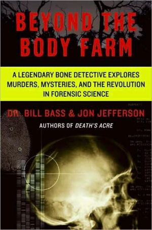 Book Beyond the Body Farm: A Legendary Bone Detective Explores Murders, Mysteries, and the Revolution in Forensic Science free