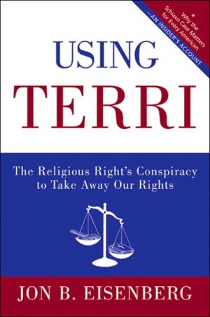 Book Using Terri: The Religious Right's Conspiracy to Take Away Our Rights free