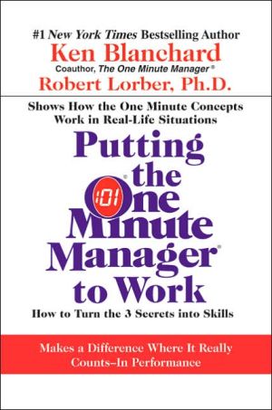 Book Putting the One Minute Manager to Work: How to Turn the 3 Secrets into Skills free