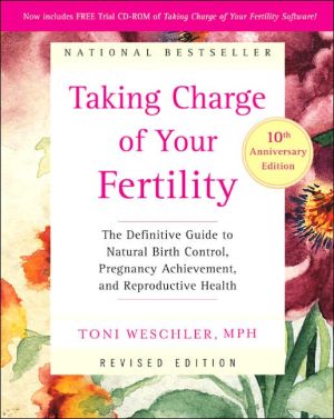 Book Taking Charge of Your Fertility, 10th Anniversary Edition: The Definitive Guide to Natural Birth Control, Pregnancy Achievement, and Reproductive Health free