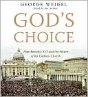 Book God's Choice: Pope Benedict XVI and the Future Of The Catholic Church free