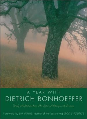 Book A Year with Dietrich Bonhoeffer: Daily Meditations from His Letters, Writings, and Sermons free