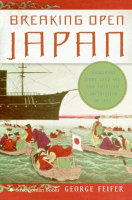 Book Breaking Open Japan: Commodore Perry, Lord Abe, and American Imperialism in 1853 free