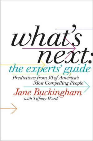 Book What's Next: The Experts' Guide: Predictions from 50 of America’s Most Compelling People free