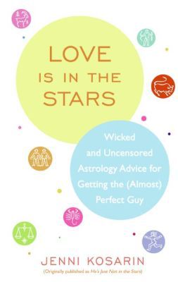 Book Love Is in the Stars: Wicked and Uncensored Astrology Advice for Getting the (Almost) Perfect Guy free