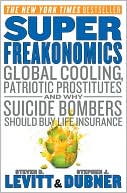 Book Super Freakonomics: Global Cooling, Patriotic Prostitutes, and Why Suicide Bombers Should Buy Life Insurance free