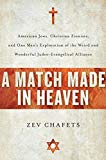 Book A Match Made in Heaven: American Jews, Christian Zionists, and One Man's Exploration of the Weird and Wonderful Judeo-Evangelical Alliance free