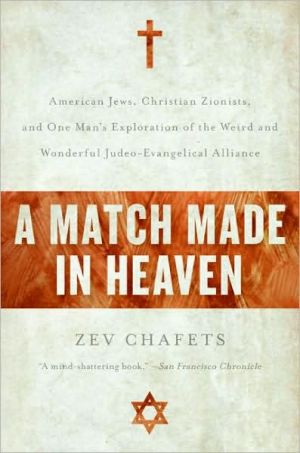 Book A Match Made in Heaven: American Jews, Christian Zionists, and One Man's Exploration of the Weird and Wonderful Judeo-Evangelical Alliance free