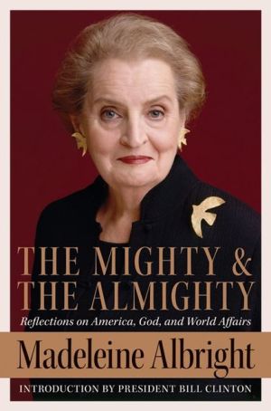 Book The Mighty and the Almighty: Reflections on America, God, and World Affairs free