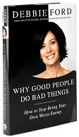 Book Why Good People Do Bad Things: How to Stop Being Your Own Worst Enemy free