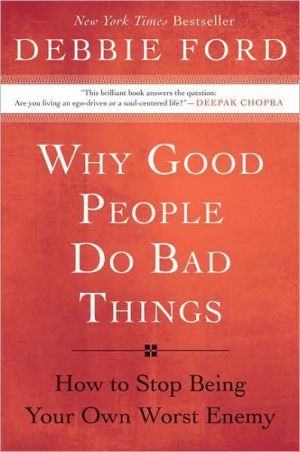 Book Why Good People Do Bad Things: How to Stop Being Your Own Worst Enemy free