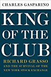 Book King of the Club: Richard Grasso and the Survival of the New York Stock Exchange free