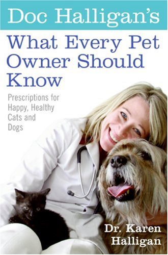 Book Doc Halligan's What Every Pet Owner Should Know: Prescriptions for Happy, Healthy Cats and Dogs free
