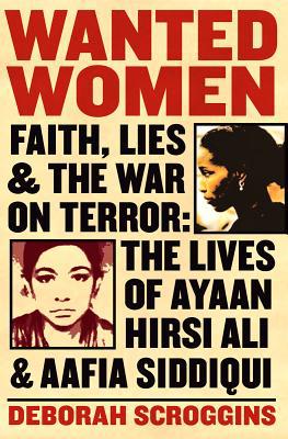 Book Wanted Women: Faith, Lies, and the War on Terror: The Lives of Ayaan Hirsi Ali and Aafia Siddiqui free