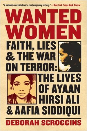 Book Wanted Women: Faith, Lies, and the War on Terror: The Lives of Ayaan Hirsi Ali and Aafia Siddiqui free