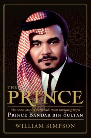 Book The Prince: The Secret Story of the World's Most Intriguing Royal, Prince Bandar bin Sultan free
