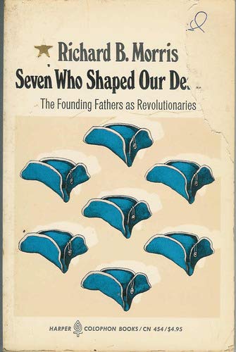 Book Seven Who Shaped Our Destiny : The Founding Fathers As Revolutionaries free