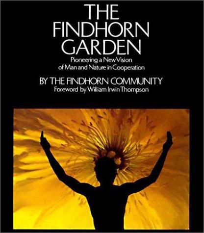 Book The Findhorn Garden: Pioneering a New Vision of Man and Nature in Cooperation free