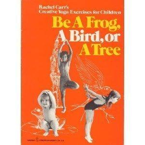 Book Be a Frog, a Bird or a Tree: Rachel Carr's Creative Yoga Exercises for Children free