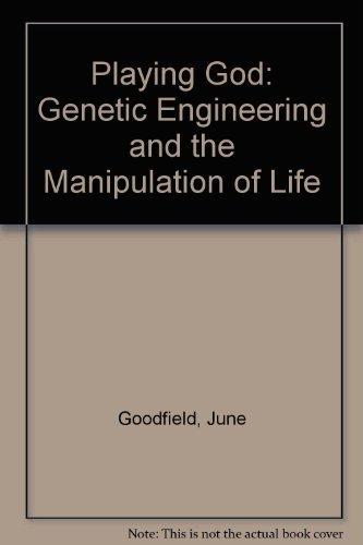 Book Playing God: Genetic Engineering and the Manipulation of Life free