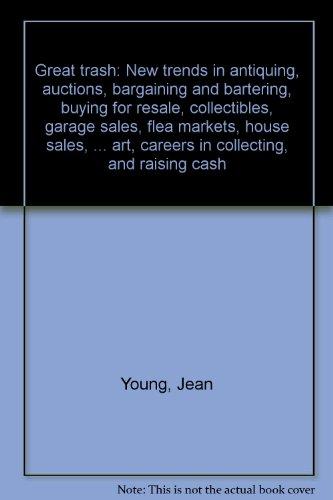 Book Great trash: New trends in antiquing, auctions, bargaining and bartering, buying for resale, collectibles, garage sales, flea markets, house sales, ... art, careers in collecting, and raising cash free