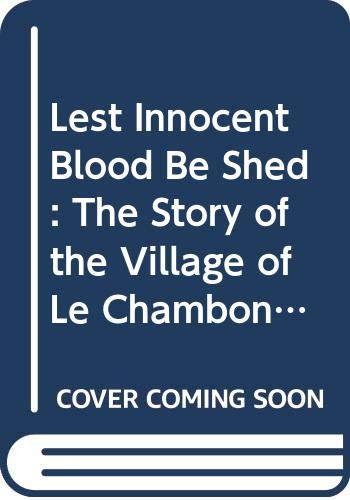 Book Lest Innocent Blood Be Shed: The Story of the Village of Le Chambon and How Goodness Happened There free