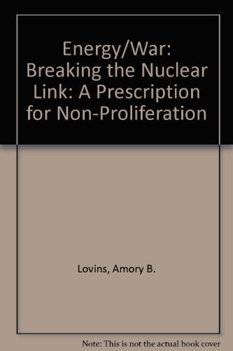 Book Energy/War: Breaking the Nuclear Link: A Prescription for Non-Proliferation free