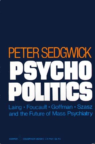Book Psycho Politics. Laing, Foucault, Goffman, Szasz, And The Future Of Mass Psychiatry free