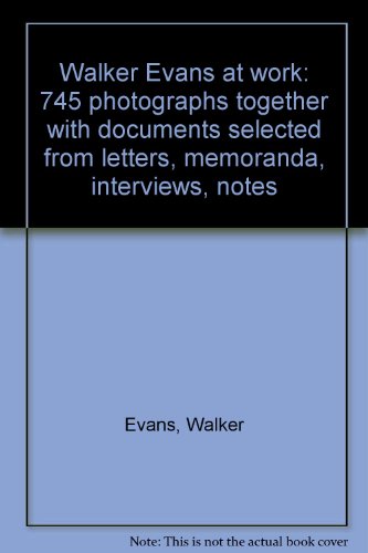 Book Walker Evans at work: 745 photographs together with documents selected from letters, memoranda, interviews, notes free