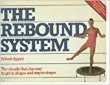 Book The Rebound System: The Simple, Fast, Fun Way To Get In Shape free