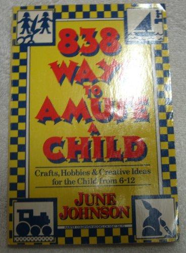 Book 838 Ways to Amuse a Child: Crafts, Hobbies and Creative Ideas for the Child from Six to Twelve (Harper Colophon Books, Cn/1047) free