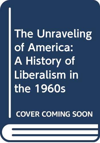 Book The Unraveling of America: A History of Liberalism in the 1960s free